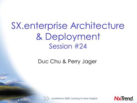 SX.enterprise Architecture & Deployment Session #24 Duc Chu & Perry Jager.