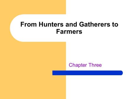 From Hunters and Gatherers to Farmers
