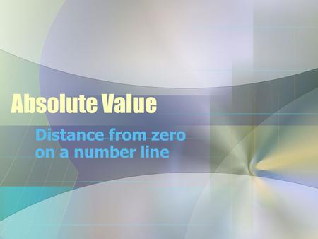 Absolute Value Distance from zero on a number line.