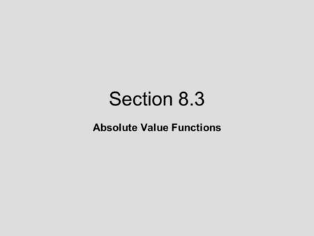Section 8.3 Absolute Value Functions. 8.3 Lecture Guide: Absolute Value Functions Objective 1: Sketch the graph of an absolute value function.