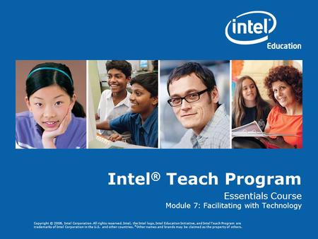 Copyright © 2008, Intel Corporation. All rights reserved. Intel, the Intel logo, Intel Education Initiative, and Intel Teach Program are trademarks of.