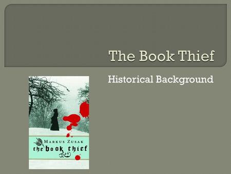 Historical Background.  In order to get the most out of reading The Book Thief, you really need to understand the historical background to the novel.