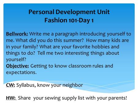 Personal Development Unit Fashion 101-Day 1 Bellwork: Write me a paragraph introducing yourself to me. What did you do this summer? How many kids are in.