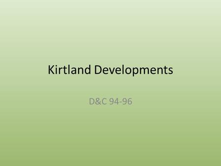 Kirtland Developments D&C 94-96. A conference of High Priests assembled in Kirtland to discuss how to keep the commandment in Section 88 and 90:13-16.