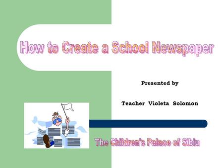 Presented by Teacher Violeta Solomon. Today writing or editing a newsletter or newspaper can be accomplished much more easily and with less expense than.