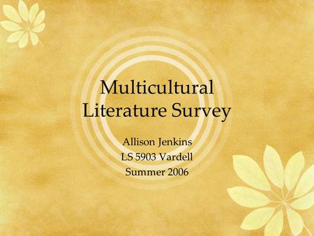 Multicultural Literature Survey Allison Jenkins LS 5903 Vardell Summer 2006.