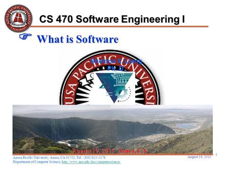 August 19, 2015 1 August 19, 2015August 19, 2015August 19, 2015 Azusa, CA Sheldon X. Liang Ph. D. CS 470 Software Engineering I Azusa Pacific University,