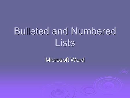 Bulleted and Numbered Lists Microsoft Word. What are Bulleted and Number Lists?  Bulleted and number lists are types of hanging indents you can use to.