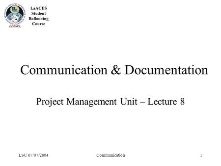 LSU 07/07/2004Communication1 Communication & Documentation Project Management Unit – Lecture 8.