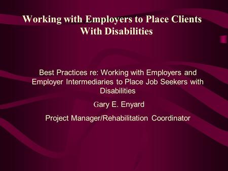 Working with Employers to Place Clients With Disabilities Best Practices re: Working with Employers and Employer Intermediaries to Place Job Seekers with.