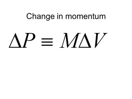 Change in momentum. Impulse In order to change the momentum of an object, an impulse must be applied to it.