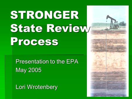 STRONGER State Review Process Presentation to the EPA May 2005 Lori Wrotenbery.