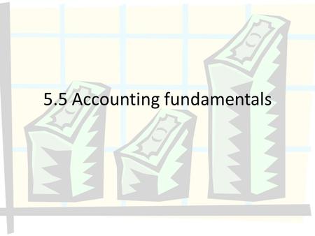 5.5 Accounting fundamentals. Objectives Why are financial accounts published? Who wants to see the accounts and why? What are the accounts?