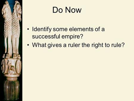 Do Now Identify some elements of a successful empire?Identify some elements of a successful empire? What gives a ruler the right to rule?What gives a ruler.