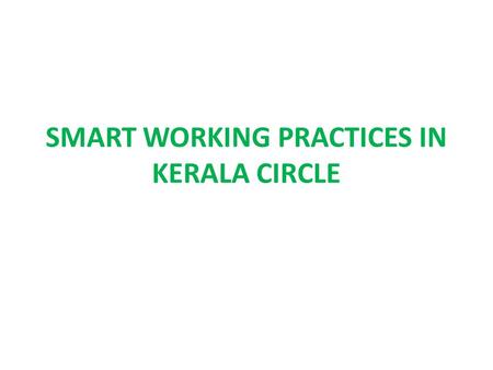SMART WORKING PRACTICES IN KERALA CIRCLE. Concepts of Smart Working  Categorization  Differentiation  Optimisation  Leveraging.