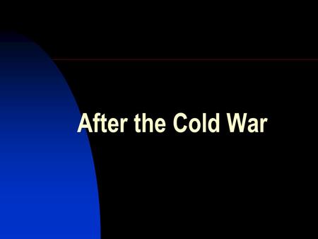 After the Cold War. The Post-Cold War World: 3 periods.