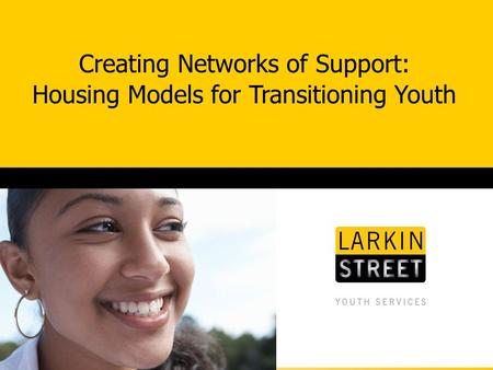 Creating Networks of Support: Housing Models for Transitioning Youth.