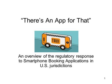 1 “There’s An App for That” An overview of the regulatory response to Smartphone Booking Applications in U.S. jurisdictions.