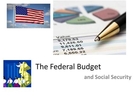 The Federal Budget and Social Security. Key Terms BUDGET : a financial plan for the use of money, personnel, and property The federal budget for 2016.