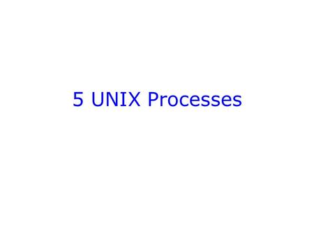 5 UNIX Processes. Introduction  Processes  How to list them  How to terminate them  Process priorities  Scheduling jobs  Signals.