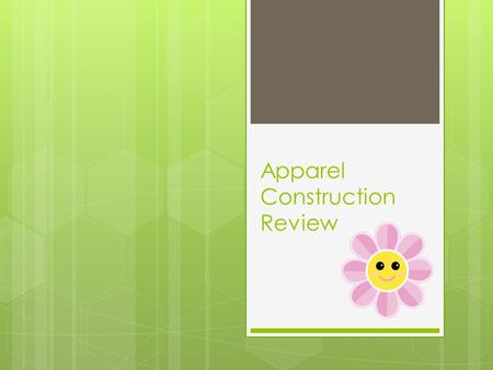 Apparel Construction Review. Sewing Machine  Needle thread + bobbin thread= stitch  To bring up bobbin thread, hold needle thread while turning hand.