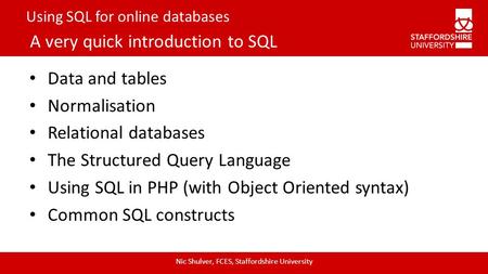 Using SQL for online databases A very quick introduction to SQL Data and tables Normalisation Relational databases The Structured Query Language Using.
