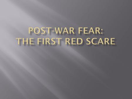 Bolsheviks, led by Lenin, seize control of Russia and establish the Soviet Union.  Red Scare – panic over the spread of communism sweeps through the.