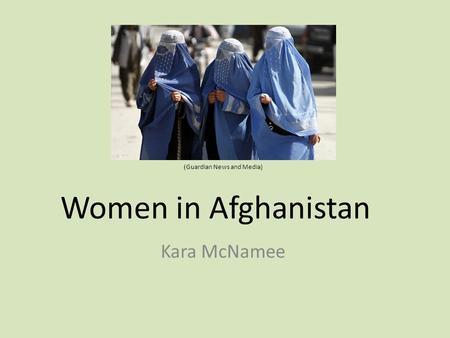 Women in Afghanistan Kara McNamee (Guardian News and Media)