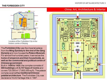 HISTORY OF ART & ARCHITECTURE 3 China: Art, Architecture & Interior THE FORBIDDEN CITY Location of the Forbidden City in the historic centre of Beijing.