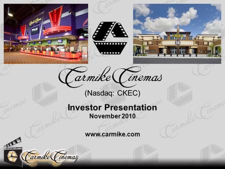 (Nasdaq: CKEC) Investor Presentation November 2010 www.carmike.com.