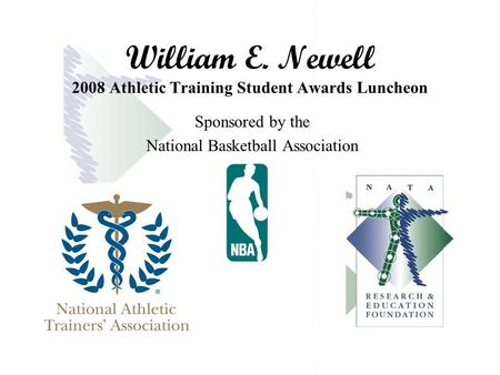 William E. Newell 2008 Athletic Training Student Awards Luncheon Sponsored by the National Basketball Association.