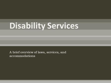 A brief overview of laws, services, and accommodations.