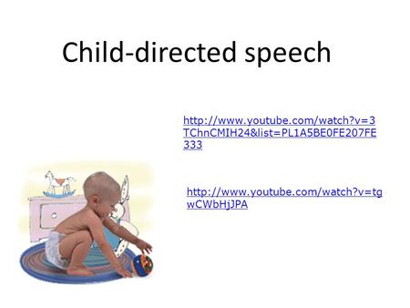 Child-directed speech  TChnCMIH24&list=PL1A5BE0FE207FE 333  wCWbHjJPA.