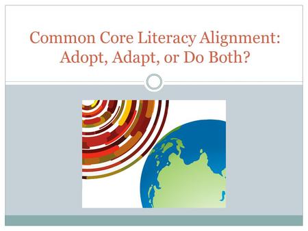 Common Core Literacy Alignment: Adopt, Adapt, or Do Both?