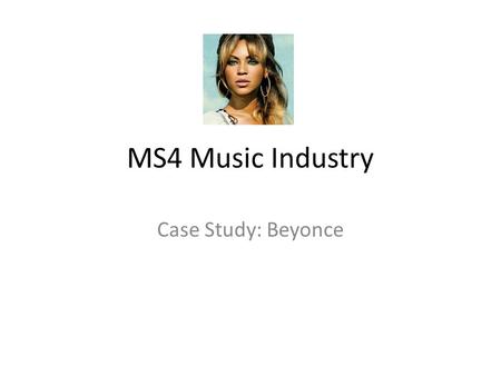 MS4 Music Industry Case Study: Beyonce.