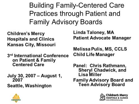 Building Family-Centered Care Practices through Patient and Family Advisory Boards Children’s Mercy Hospitals and Clinics Kansas City, Missouri 3 rd International.
