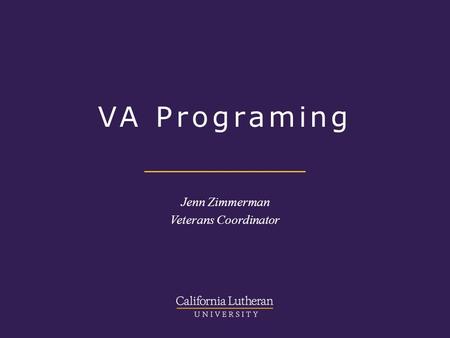 VA Programing Jenn Zimmerman Veterans Coordinator.