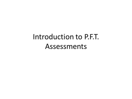 Introduction to P.F.T. Assessments. Things to Remember! Update your Table of Contents. -Date: 1/20/15 -Title of Assignment: Physical Fitness Testing (PFT)