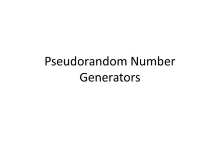 Pseudorandom Number Generators. Randomness and Security Many cryptographic protocols require the parties to generate random numbers. All the hashing algorithms.