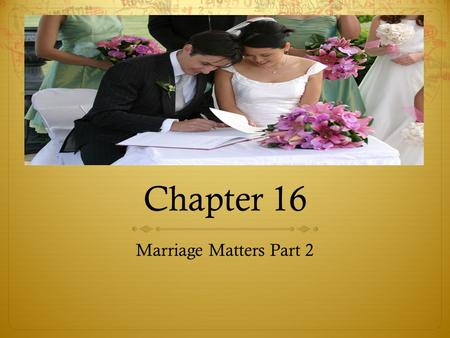 Chapter 16 Marriage Matters Part 2. Learning Goals  1) In this part of the chapter, we will explore the social dimension of marriage.  2) We will understand.