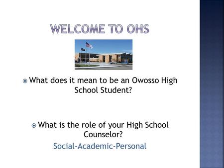 Welcome to OHS What does it mean to be an Owosso High School Student?