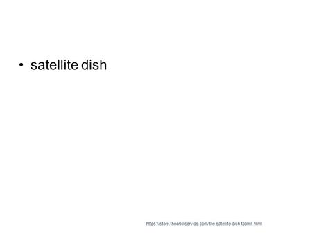 Satellite dish https://store.theartofservice.com/the-satellite-dish-toolkit.html.