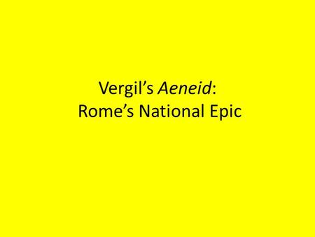 Vergil’s Aeneid: Rome’s National Epic. Who Was Vergil? Publius Vergilius Maro lived from 70-19 BC. He was probably the son of a wealthy farmer and was.