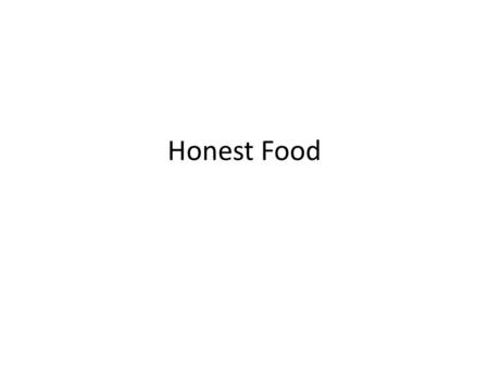 Honest Food. milk powder Our Challenge: To build a trustworthy relationship between users and makers of food.
