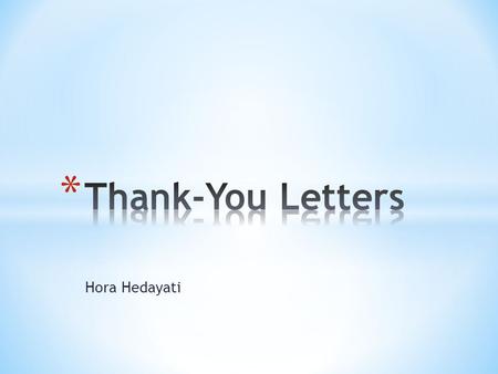 Hora Hedayati. * Thank-you letters are critical to maintaining good relationships. * Conversely, not sending a thank-you letter when one is called for.
