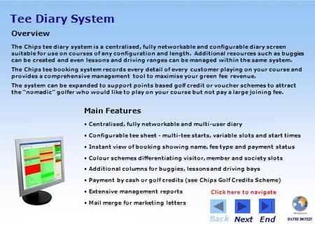 Tee Diary System Overview The Chips tee diary system is a centralised, fully networkable and configurable diary screen suitable for use on courses of any.