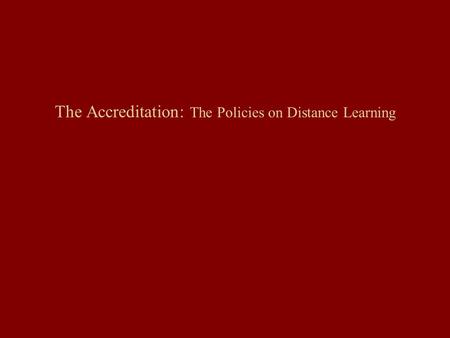 The Accreditation: The Policies on Distance Learning.