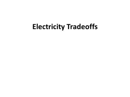 Electricity Tradeoffs. There are pros and cons to all power plant types Each power plant has different: – CO 2 emissions – Costs – Other types of air.