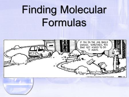 Finding Molecular Formulas. HW – Ques. 7.5 To the nearest whole number what is the percent by mass of water in Ba(OH) 2 ·8H 2 O?