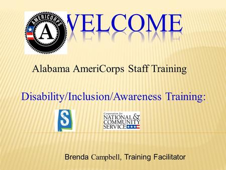 Disability/Inclusion/Awareness Training: Alabama AmeriCorps Staff Training Brenda Campbell, Training Facilitator.